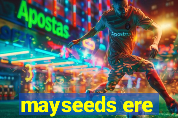 mayseeds ere